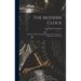 The Modern Clock; A Study Of Time Keeping Mechanism; Its Construction, Regulation, And Repair
