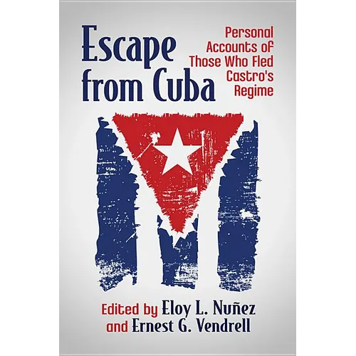 Escape from Cuba: Personal Accounts of Those Who Fled Castro's Regime