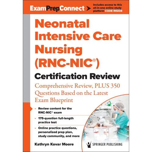 Neonatal Intensive Care Nursing (Rnc-Nic(r)) Certification Review: Comprehensive Review, Plus 350 Questions Based on the Latest Exam Blueprint