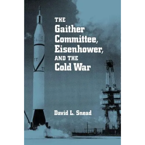 The Gaither Committee, Eisenhower, and the Cold War: Eisenhower & Cold War