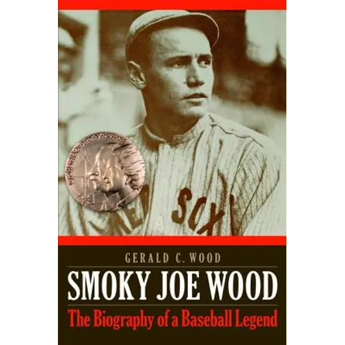 Smoky Joe Wood: The Biography of a Baseball Legend