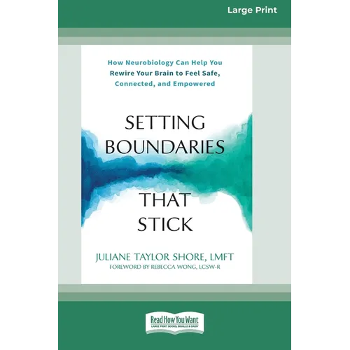 Setting Boundaries That Stick: How Neurobiology Can Help You Rewire Your Brain to Feel Safe, Connected, and Empowered (16pt Large Print Edition)