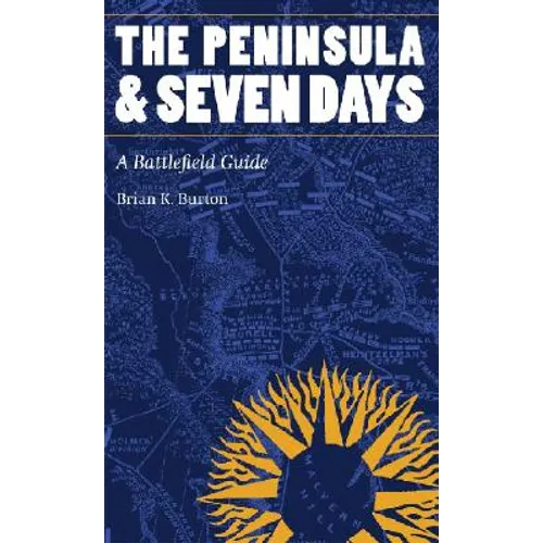 The Peninsula and Seven Days: A Battlefield Guide
