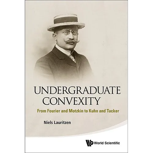 Undergraduate Convexity: From Fourier and Motzkin to Kuhn and Tucker