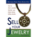 Sell Your Jewelry: How to Start a Jewelry Business and Make Money Selling Jewelry at Boutiques, Fairs, Trunk Shows, and Etsy.