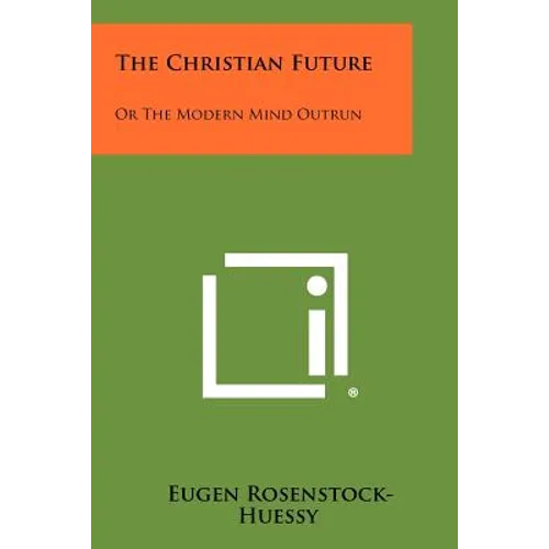 The Christian Future: Or The Modern Mind Outrun