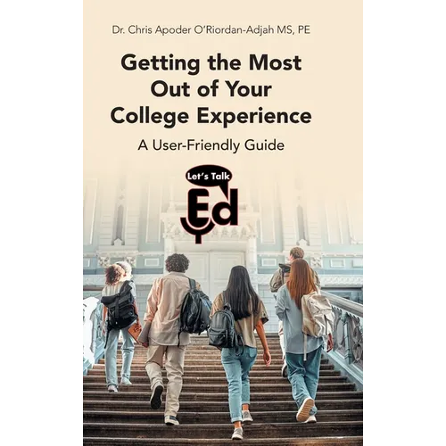 Getting the Most Out of Your College Experience: A User-Friendly Guide