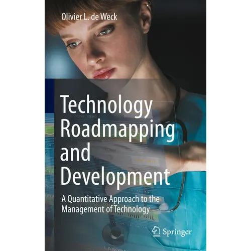 Technology Roadmapping and Development: A Quantitative Approach to the Management of Technology