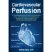 Cardiovascular Perfusion: A Comprehensive Guide To Studying for, and Passing, the American Board of Cardiovascular Perfusion Examinations