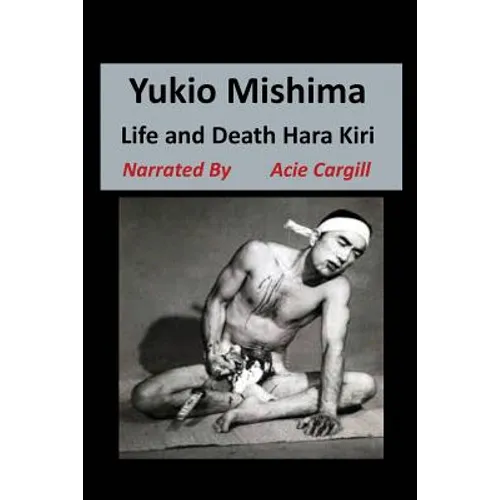 Yukio Mishima: Life, Death, Hara Kiri