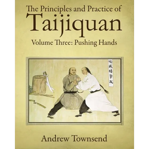 The Principles and Practice of Taijiquan: Volume Three: Pushing Hands