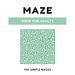 Maze Book For Adults: Simple Maze Book - 100 Mazes, Large 8.5" x 11" Format, Maze Puzzle Book for Kids, Adults and Elders
