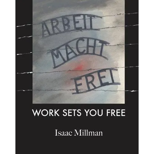 Arbeit Macht Frei: Work Sets You Free