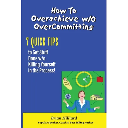 How to overachieve w/o Over Committing