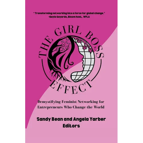 The Girl Boss Effect: Demystifying Feminist Networking for Entrepreneurs Who Change the World