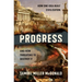 Progress: How One Idea Built Civilization and Now Threatens to Destroy It