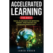 Accelerated Learning: The Bible: The All In One Book for Improving Memory, Speed Reading and Increasing Productivity