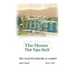 The House That Papa Built: The Collective Memoirs of a Family