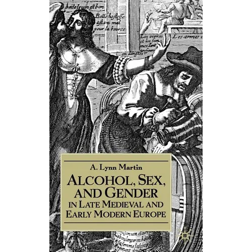 Alcohol, Sex, and Gender in Late Medieval and Early Modern Europe