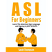 ASL For Beginners: Learn The American Sign Language and Signing in JUST 30 DAYS