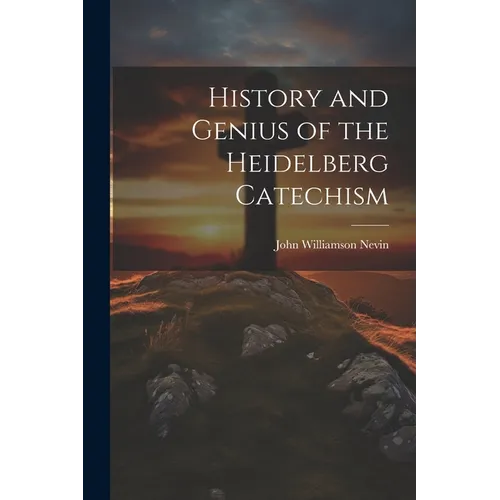 History and Genius of the Heidelberg Catechism