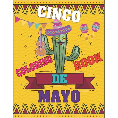Cinco De Mayo Coloring Book: Contains Some Facts About the Maxican Holiday