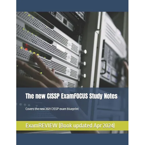 The new CISSP ExamFOCUS Study Notes: Covers the new 2021 CISSP exam blueprint