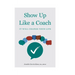 Show Up Like a Coach