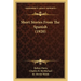 Short Stories From The Spanish (1920)