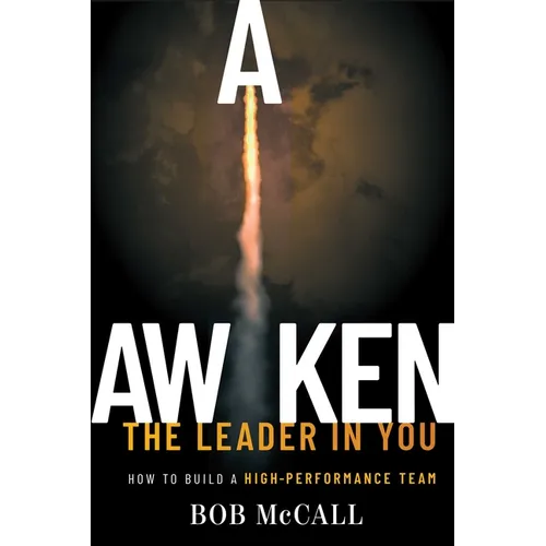 Awaken the Leader in You: How to Build a High-Performance Team