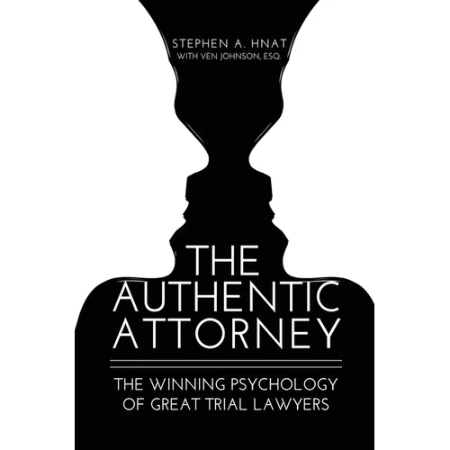 The Authentic Attorney: The Winning Psychology of Great Trial Lawyers