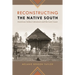 Reconstructing the Native South: American Indian Literature and the Lost Cause
