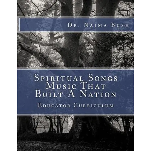 Negro Spiritual Songs, Music That Built A Nation: Home School & Educator Curriculum