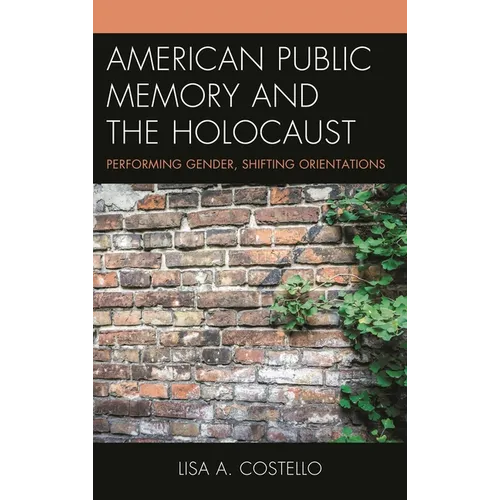 American Public Memory and the Holocaust: Performing Gender, Shifting Orientations