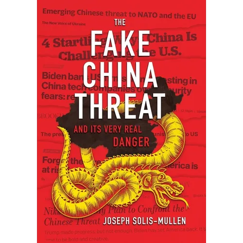 The Fake China Threat and Its Very Real Danger