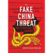 The Fake China Threat and Its Very Real Danger