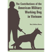 The Contributions of the American Military Working Dog in Vietnam