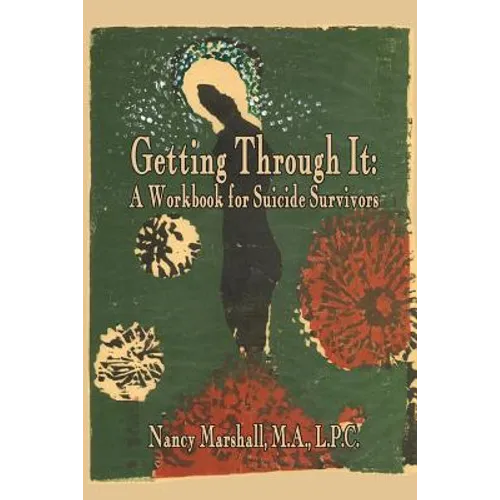 Getting Through It: A Workbook for Suicide Survivors