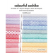 Colourful Sashiko: Includes 47 Vibrant Designs, Basic Techniques and Stunning Projects