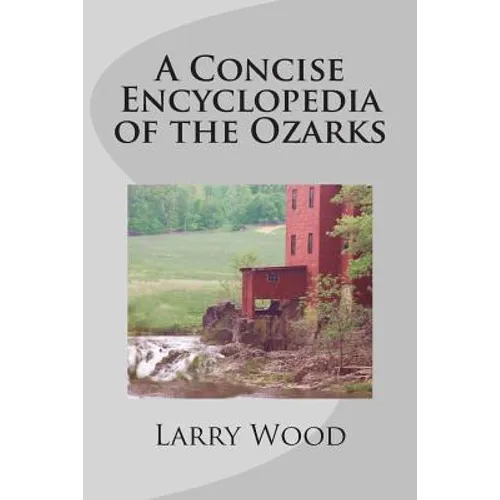 A Concise Encyclopedia of the Ozarks