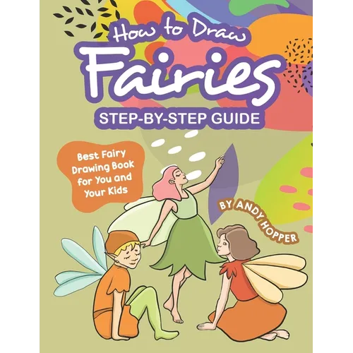 How to Draw Fairies Step-by-Step Guide: Best Fairy Drawing Book for You and Your Kids