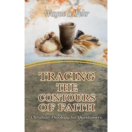 Tracing the Contours of Faith: Christian Theology for Questioners