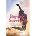 Beyond Surviving: Take Back Your Life Using the Power of Choice