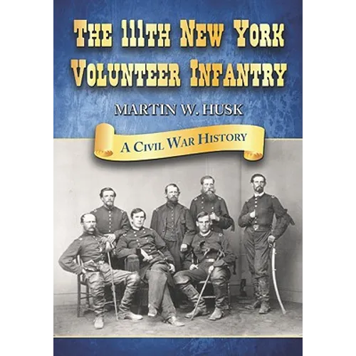 The 111th New York Volunteer Infantry: A Civil War History