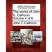 The works of John C. Calhoun. Volume 4 of 6