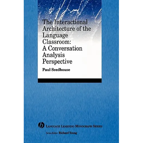 The Interactional Architecture of the Language Classroom: A Conversation Analysis Perspective