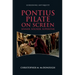 Pontius Pilate on Screen: Sinner, Soldier, Superstar