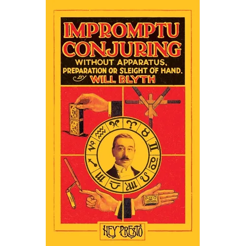 Impromptu Conjuring (Hey Presto Magic Book): Without Apparatus, Preparation or Sleight-of-Hand