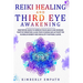 Reiki Healing and Third Eye Awakening: Meditation Guide to Improve Your Health and Increase Positive Vibrations.Align Your Chakras and Active the Kund