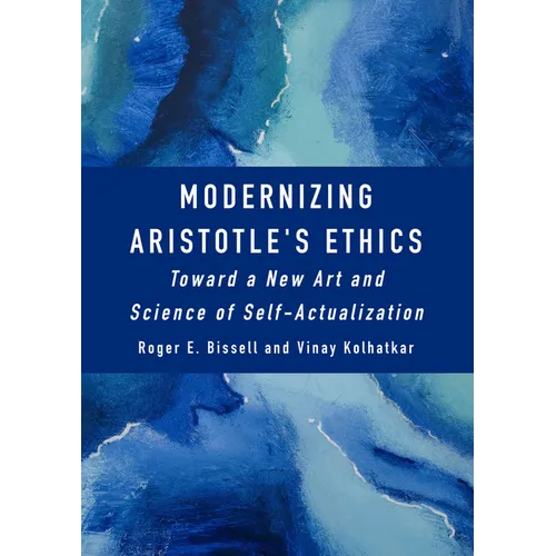 Modernizing Aristotle's Ethics: Toward a New Art and Science of Self-Actualization